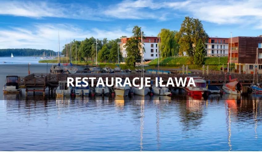 Iława gdzie zjeść: najlepsze restauracje, które musisz odwiedzić